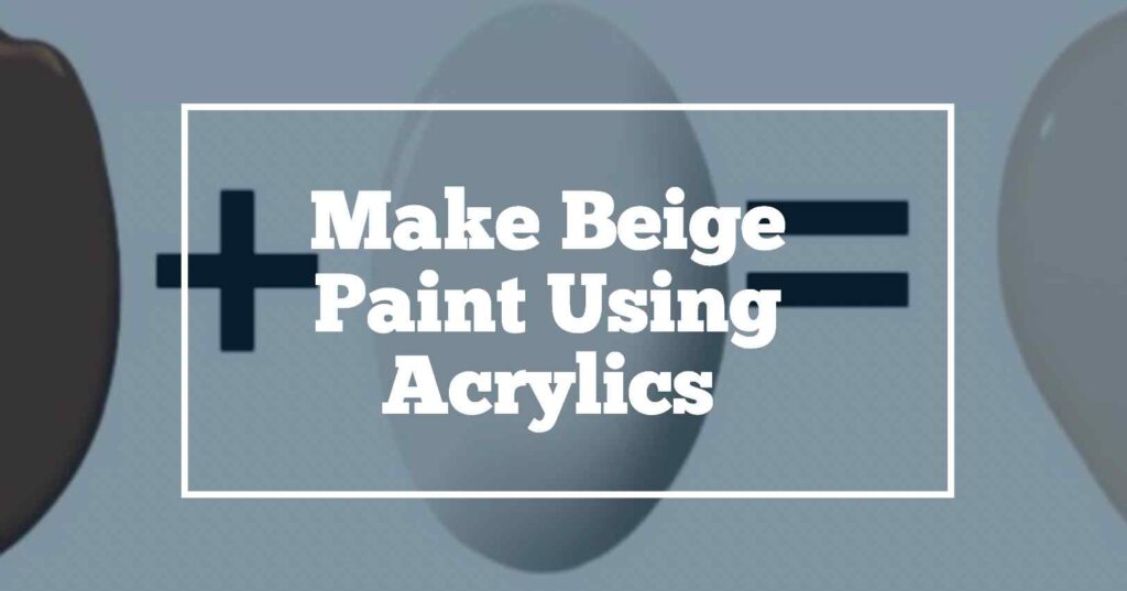 Make beige using acrylics