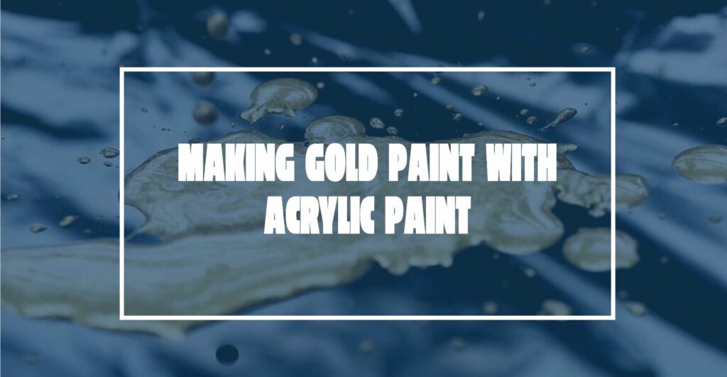 make gold with acrylics