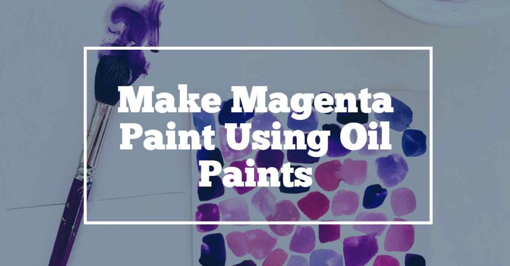 Make magenta using Oil Paints
