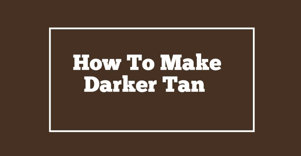 How to make darker tan