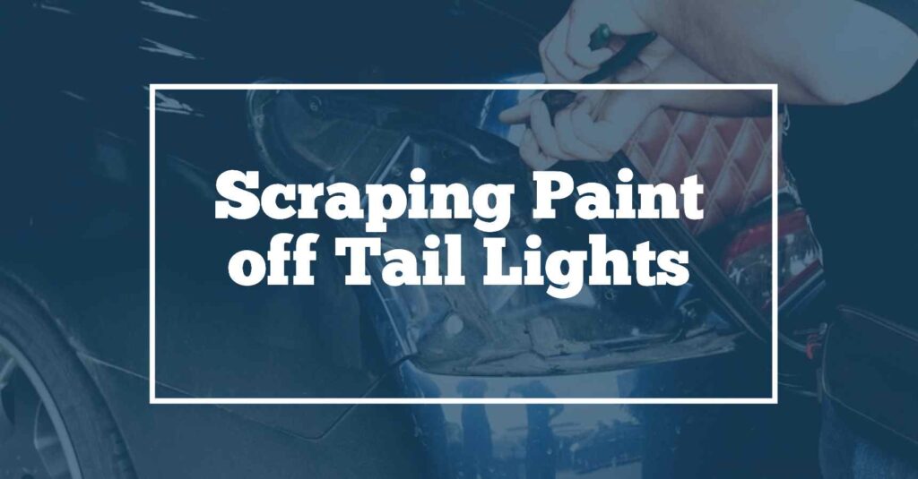 scraping paint off tail lights