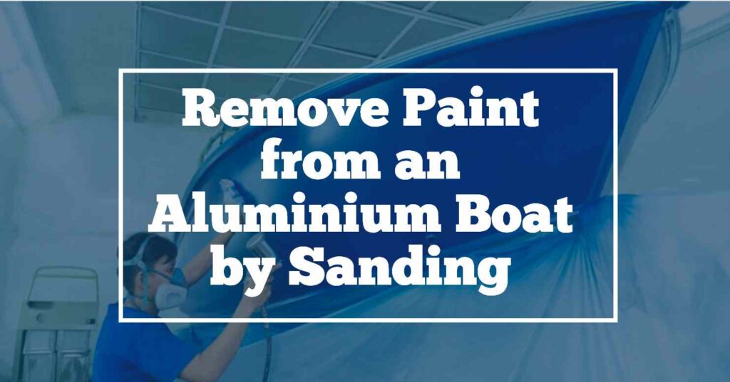 Remove aluminium boat paint by sanding