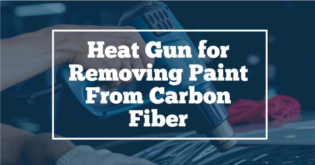 Remove paint from carbon fiber using heat gun