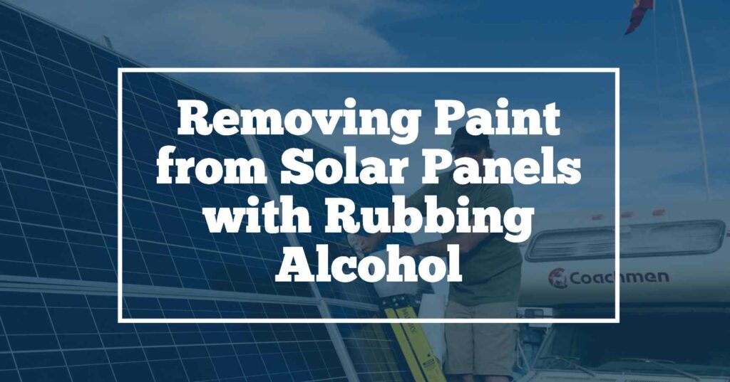Removing Paint From Solar Panels With Rubbing Alcohol