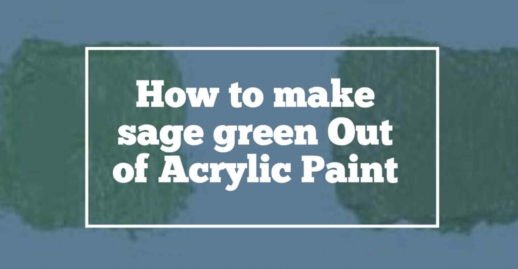 Make sage green using acrylic