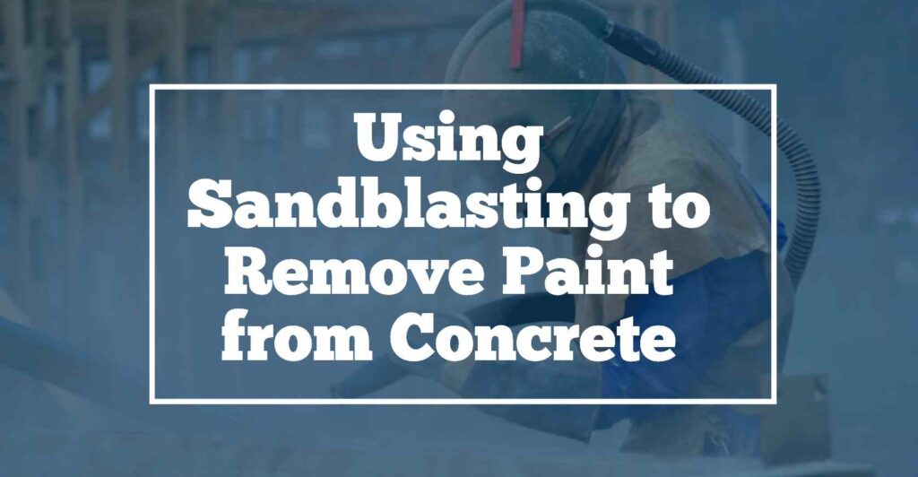 sandblasting to remove paint from concrete