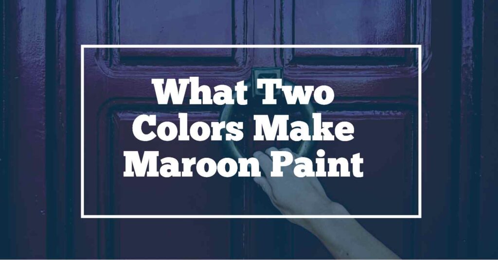 What two colors make maroon