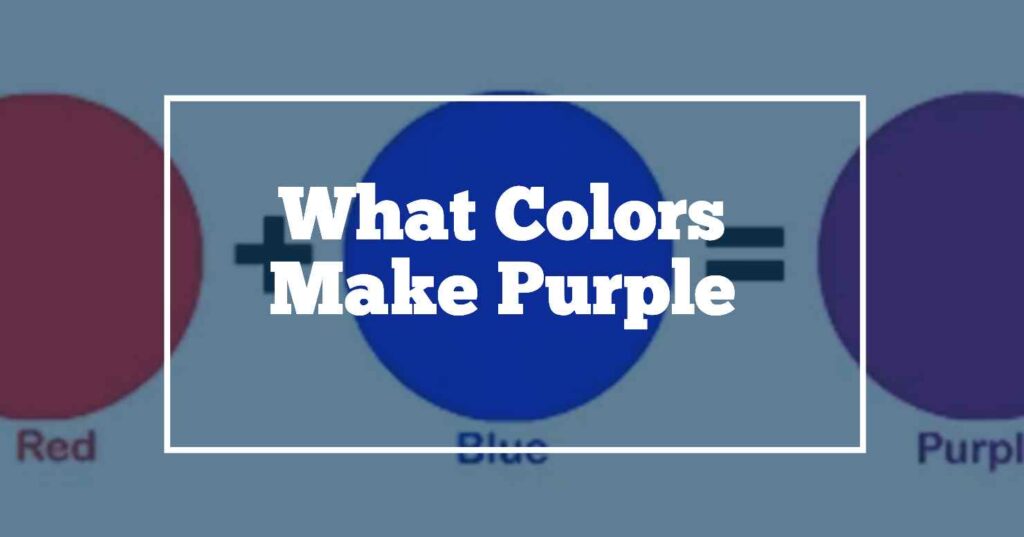 What colors make purple
