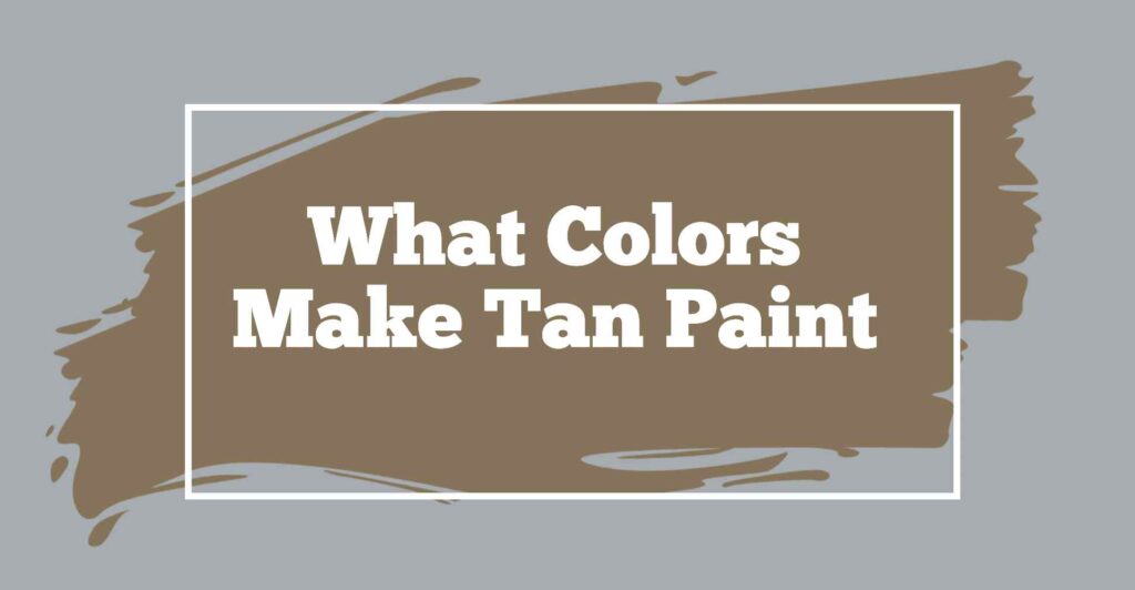 What Colors make tan