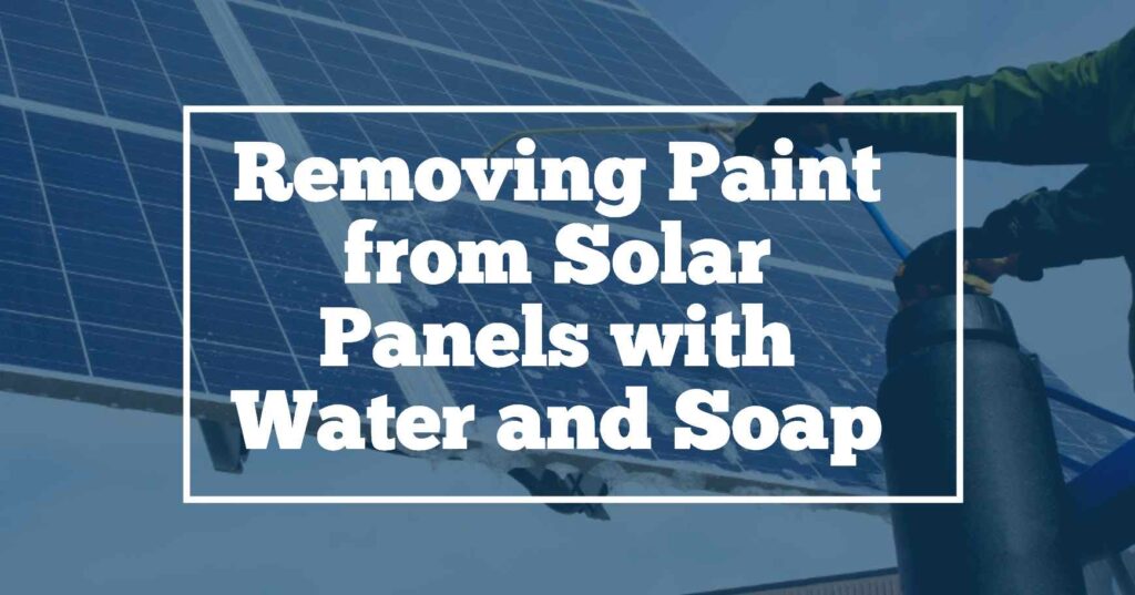 Remove solar panel paint using water & Soap